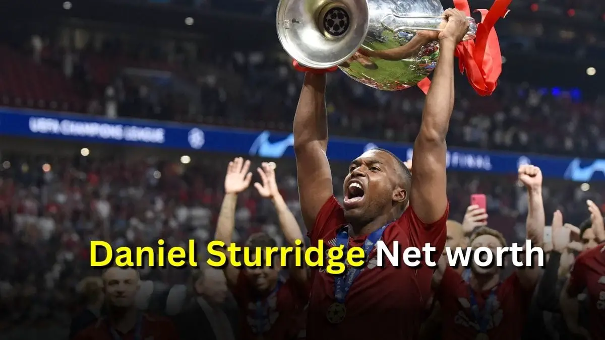 Daniel Sturridge Net worth